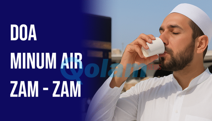 Jangan Sampai Salah! 2 Bacaan Doa Minum Air Zam-Zam – Arab dan Artinya Lengkap