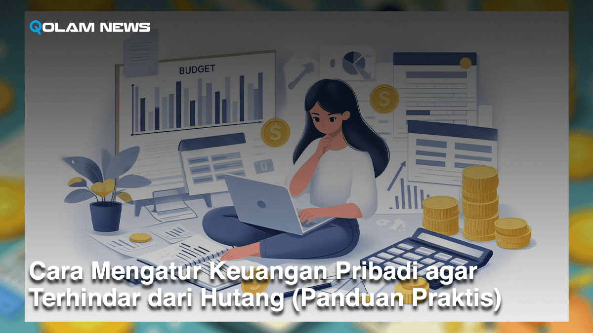 Cara Mengatur Keuangan Pribadi agar Terhindar dari Hutang (Panduan Praktis)