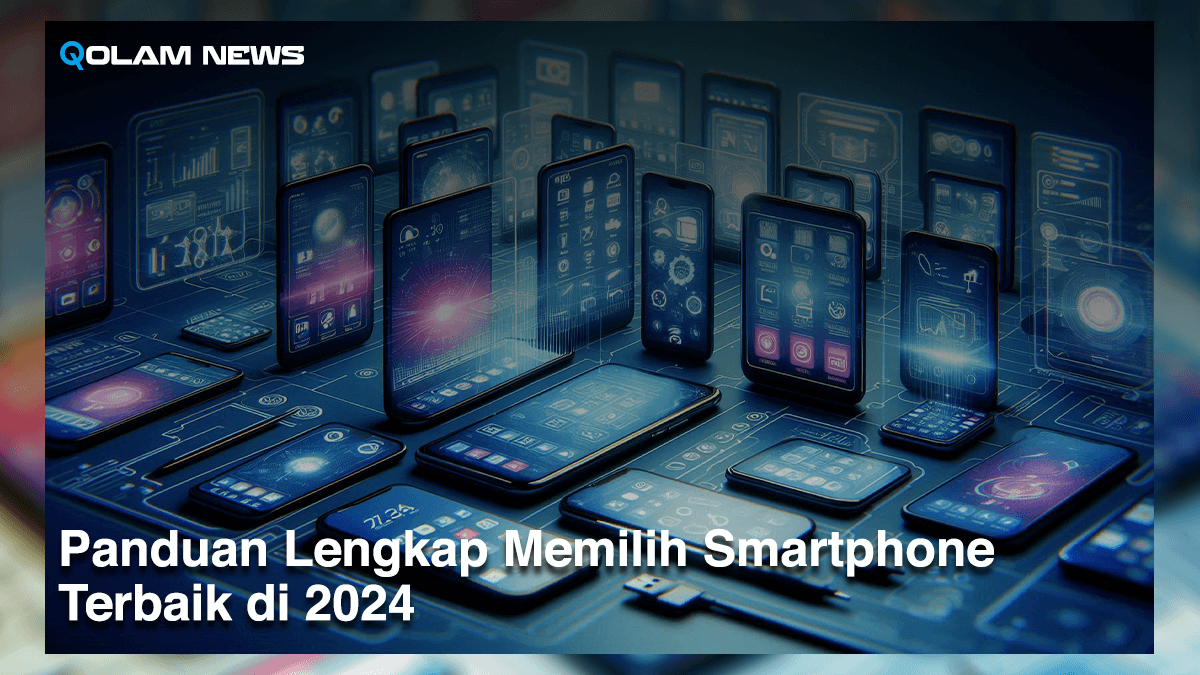 Panduan Lengkap Memilih Smartphone Terbaik di 2024