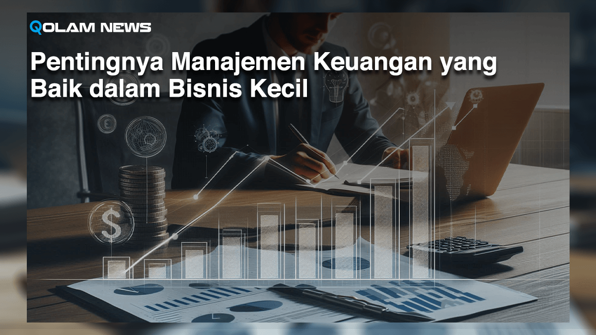 Pentingnya Manajemen Keuangan yang Baik dalam Bisnis Kecil
