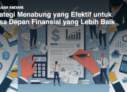 Strategi Menabung yang Efektif untuk Masa Depan Finansial yang Lebih Baik