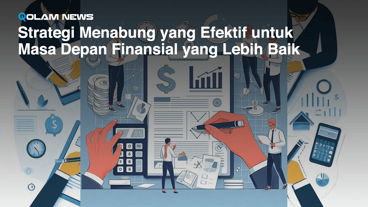 Strategi Menabung yang Efektif untuk Masa Depan Finansial yang Lebih Baik