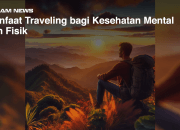 Manfaat Traveling bagi Kesehatan Mental dan Fisik