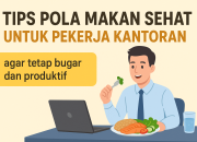Tips Pola Makan Sehat untuk Pekerja Kantoran agar Tetap Bugar dan Produktif