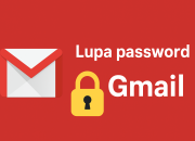 Cara Efektif Mengelola Akun Gmail Saat Lupa Password