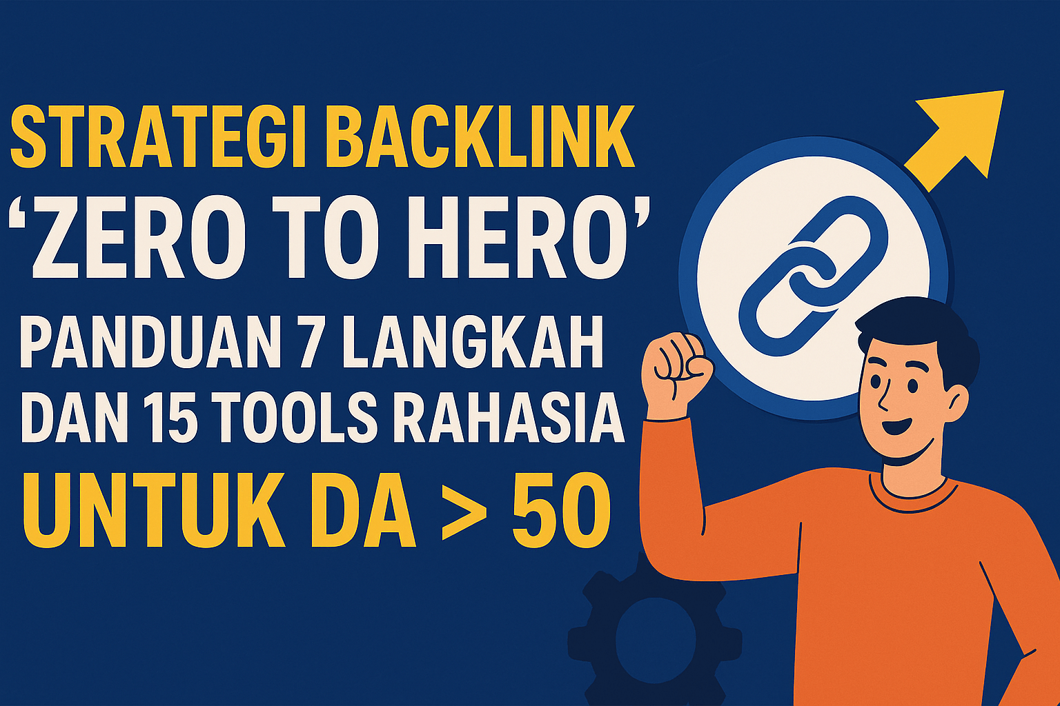 Strategi Backlink 'Zero to Hero' Panduan7 Langkah dan 15 Tools Rahasia untuk DA 50